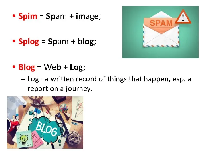 Spim = Spam + image; Splog = Spam + blog; Blog