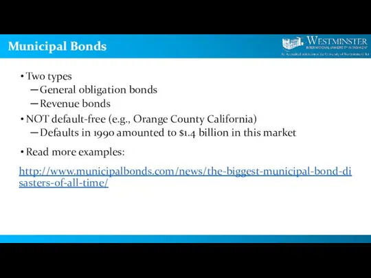 Municipal Bonds Two types General obligation bonds Revenue bonds NOT default-free