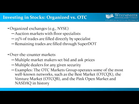 Investing in Stocks: Organized vs. OTC Organized exchanges (e.g., NYSE) Auction