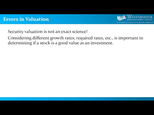 Errors in Valuation Security valuation is not an exact science! Considering