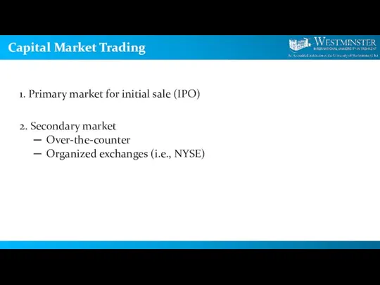 Capital Market Trading 1. Primary market for initial sale (IPO) 2.