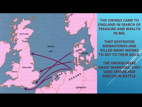 THE VIKINGS CAME TO ENGLAND IN SEARCH OF TREASURE AND WEALTH