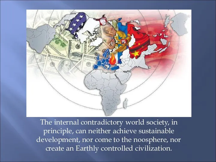 The internal contradictory world society, in principle, can neither achieve sustainable