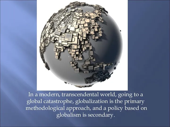 In a modern, transcendental world, going to a global catastrophe, globalization