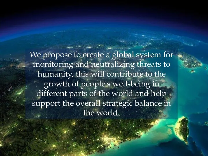 We propose to create a global system for monitoring and neutralizing