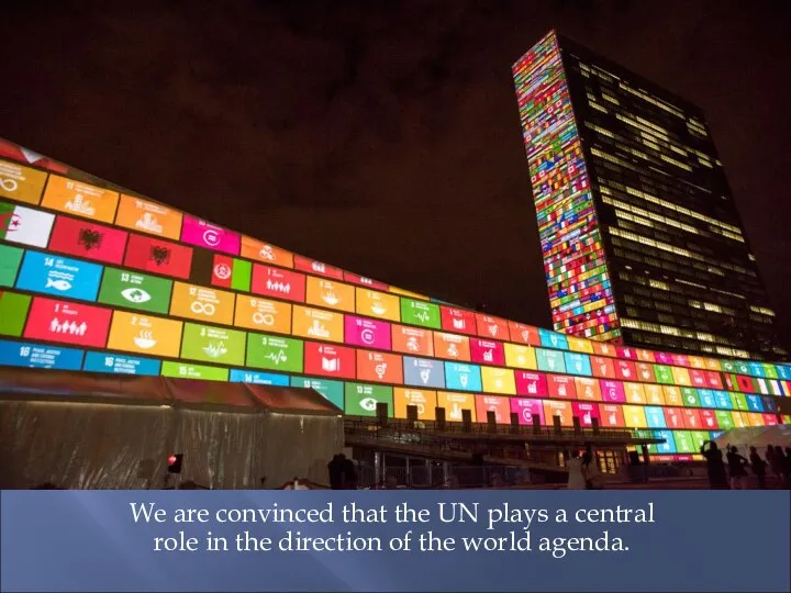 We are convinced that the UN plays a central role in