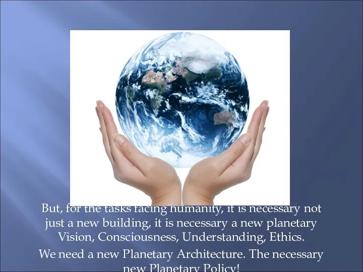 But, for the tasks facing humanity, it is necessary not just
