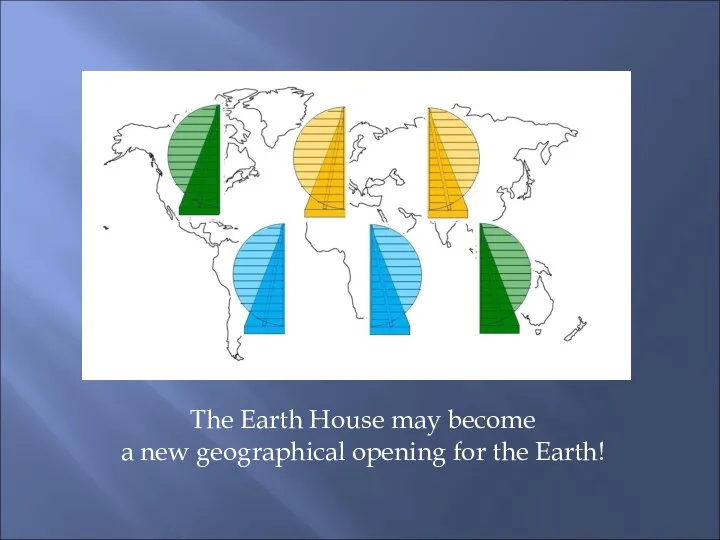 The Earth House may become a new geographical opening for the Earth!