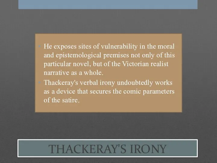 THACKERAY'S IRONY He exposes sites of vulnerability in the moral and