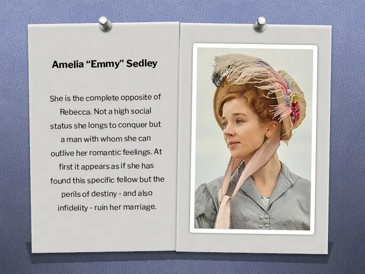 Amelia “Emmy” Sedley She is the complete opposite of Rebecca. Not
