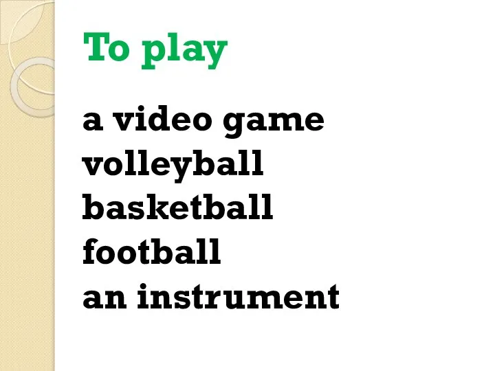 To play a video game volleyball basketball football an instrument