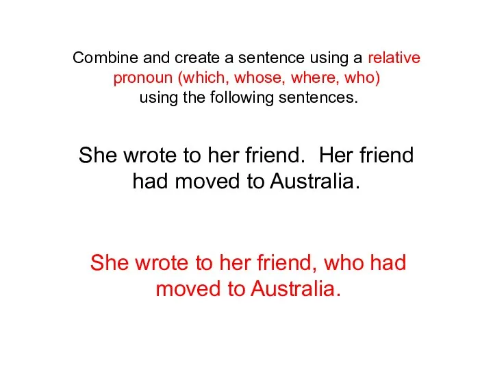 Combine and create a sentence using a relative pronoun (which, whose,