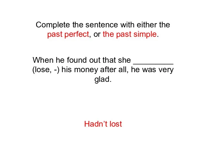 Complete the sentence with either the past perfect, or the past