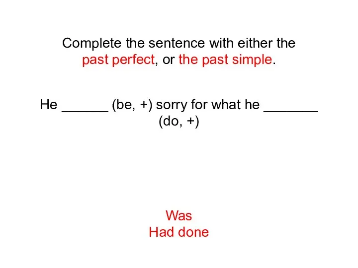 Complete the sentence with either the past perfect, or the past