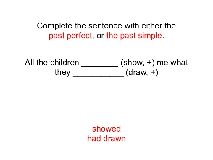 Complete the sentence with either the past perfect, or the past