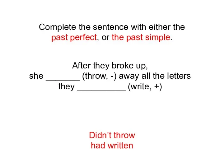 Complete the sentence with either the past perfect, or the past