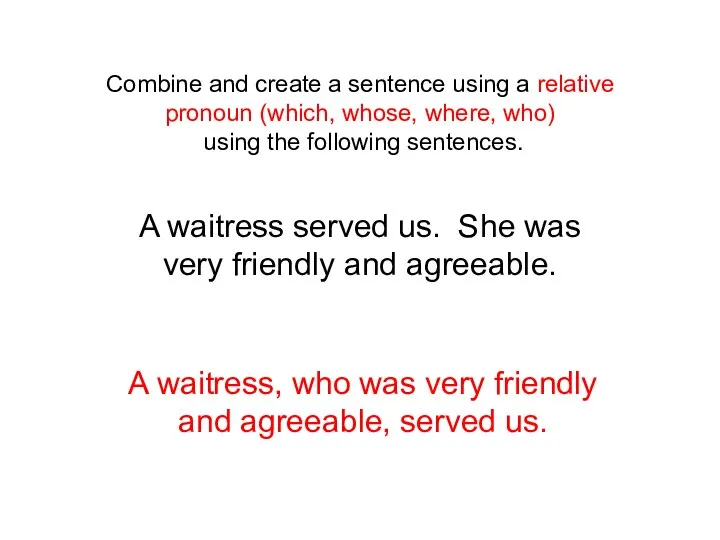 Combine and create a sentence using a relative pronoun (which, whose,
