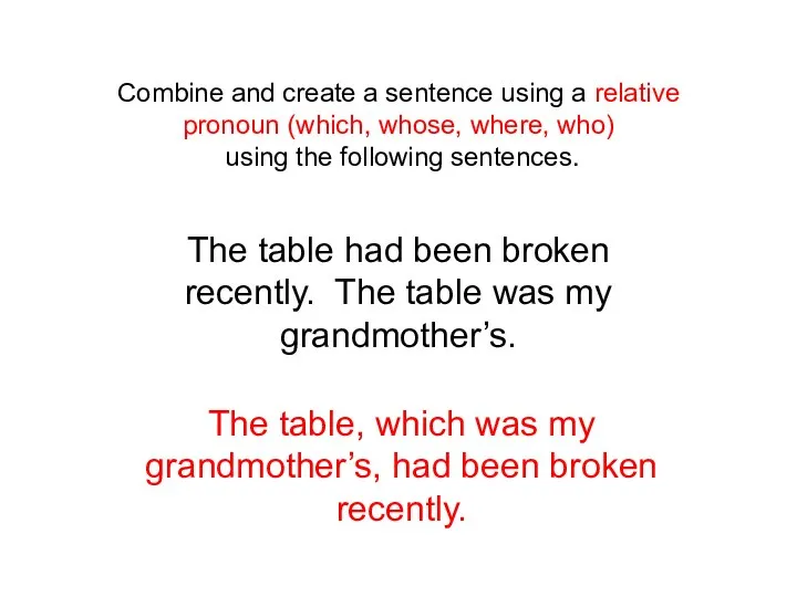 Combine and create a sentence using a relative pronoun (which, whose,