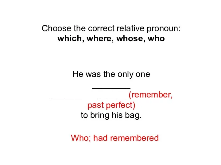 Choose the correct relative pronoun: which, where, whose, who He was