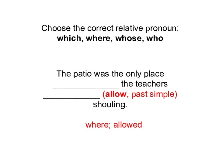 Choose the correct relative pronoun: which, where, whose, who The patio