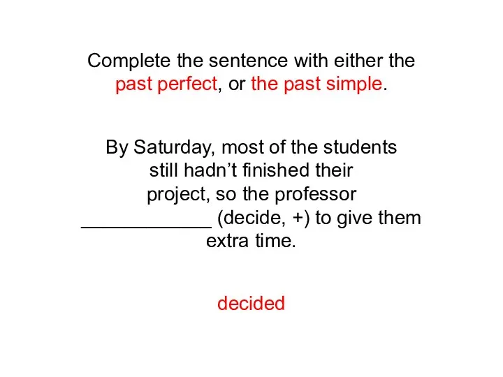 Complete the sentence with either the past perfect, or the past