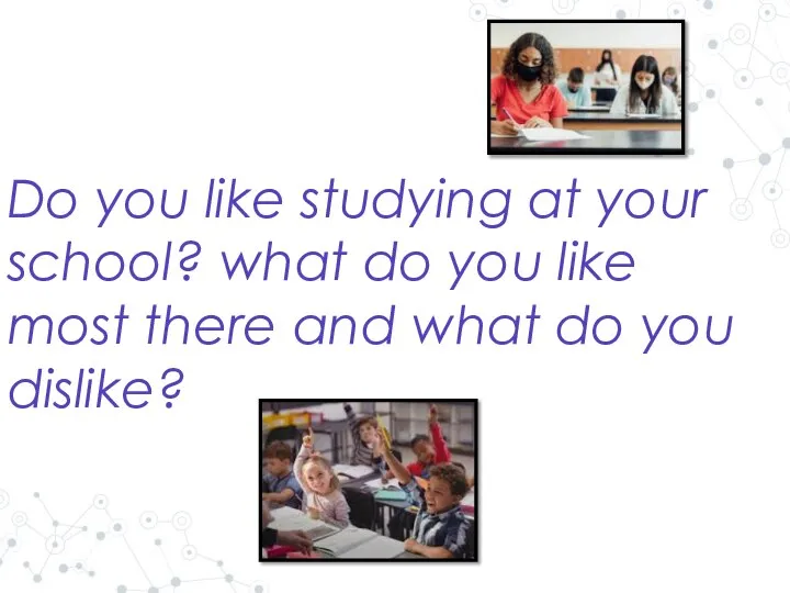 Do you like studying at your school? what do you like