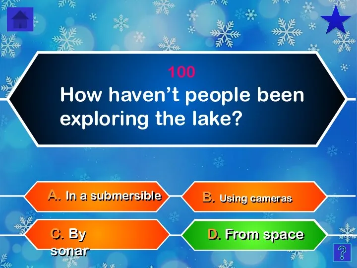 How haven’t people been exploring the lake? C. By sonar 100