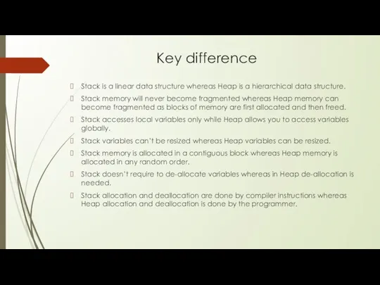 Key difference Stack is a linear data structure whereas Heap is