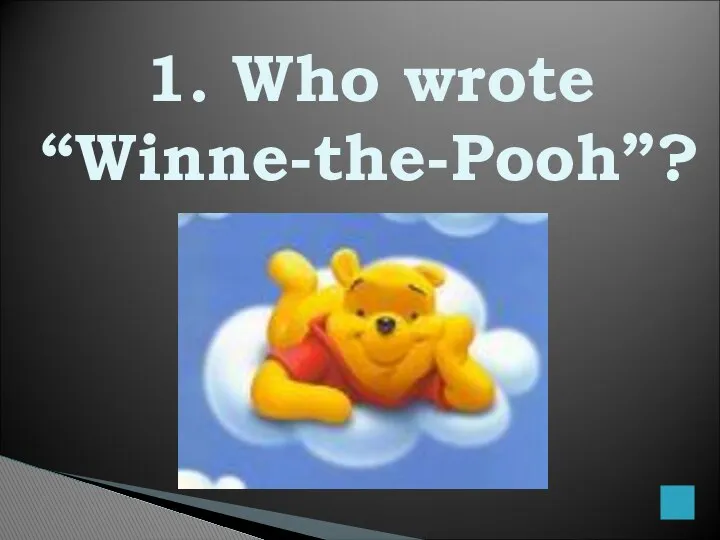 1. Who wrote “Winne-the-Pooh”?