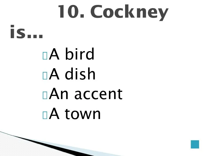 10. Cockney is... A bird A dish An accent A town