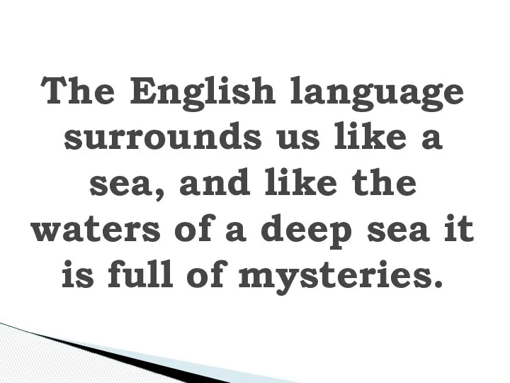 The English language surrounds us like a sea, and like the