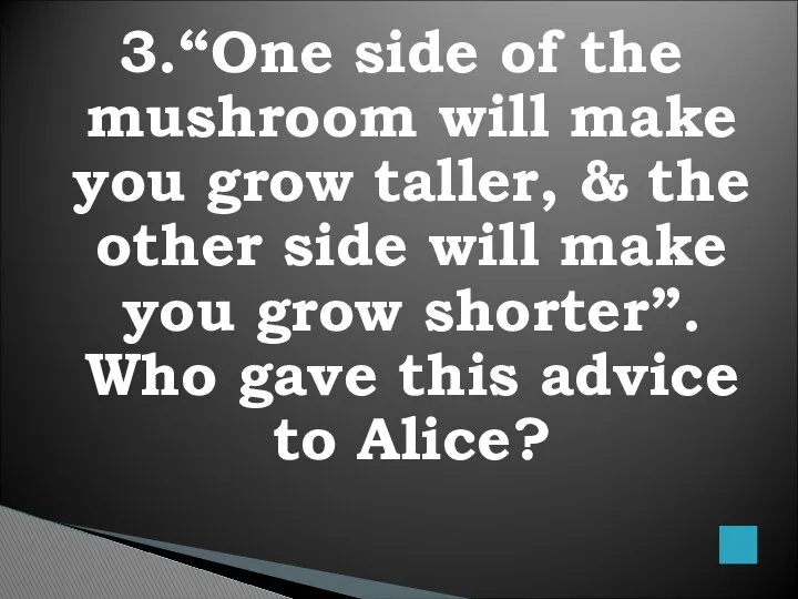 3.“One side of the mushroom will make you grow taller, &