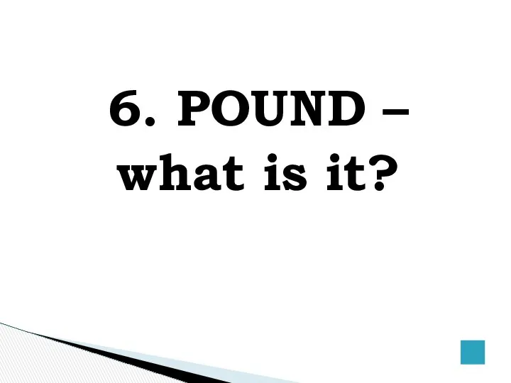 6. POUND – what is it?