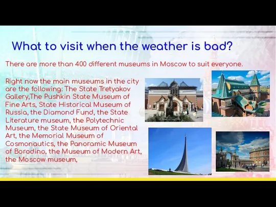 What to visit when the weather is bad? There are more