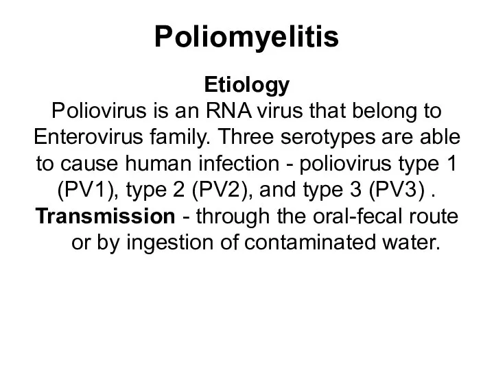 Poliomyelitis Etiology Poliovirus is an RNA virus that belong to Enterovirus