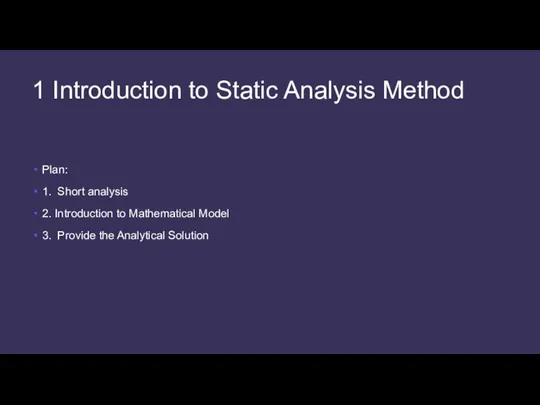 1 Introduction to Static Analysis Method Plan: 1. Short analysis 2.