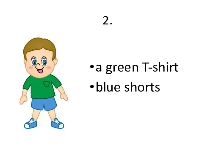 2. a green T-shirt blue shorts