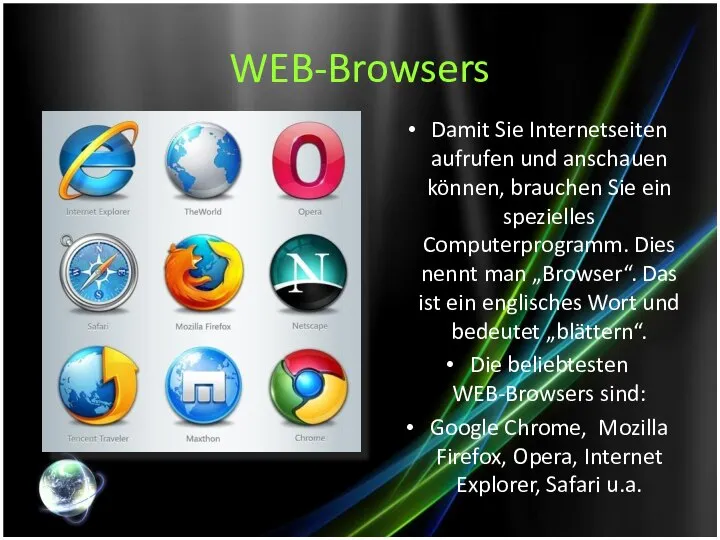 WEB-Browsers Damit Sie Internetseiten aufrufen und anschauen können, brauchen Sie ein