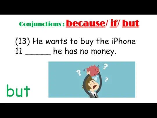 (13) He wants to buy the iPhone 11 _____ he has