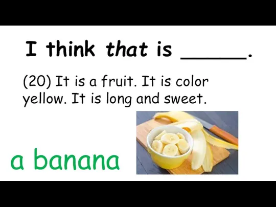 I think that is _____. (20) It is a fruit. It