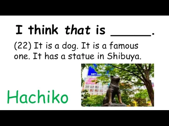 I think that is _____. (22) It is a dog. It