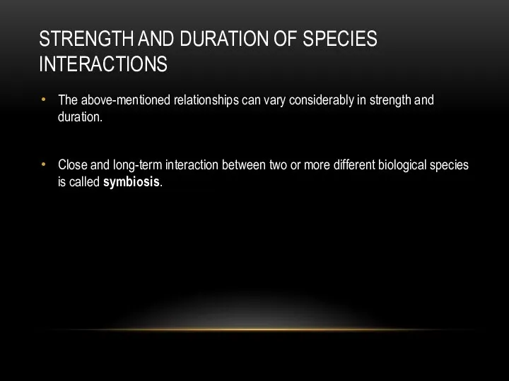 STRENGTH AND DURATION OF SPECIES INTERACTIONS The above-mentioned relationships can vary