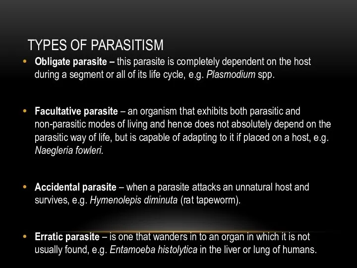 TYPES OF PARASITISM Obligate parasite – this parasite is completely dependent