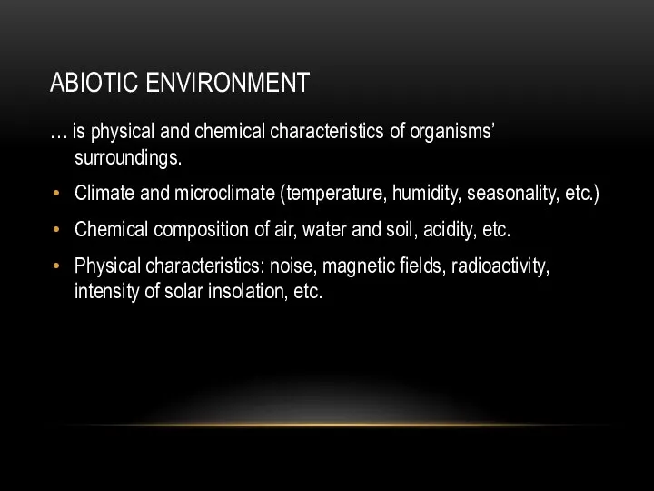 ABIOTIC ENVIRONMENT … is physical and chemical characteristics of organisms’ surroundings.