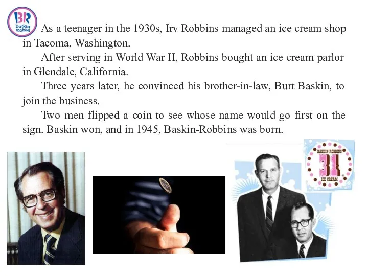 As a teenager in the 1930s, Irv Robbins managed an ice