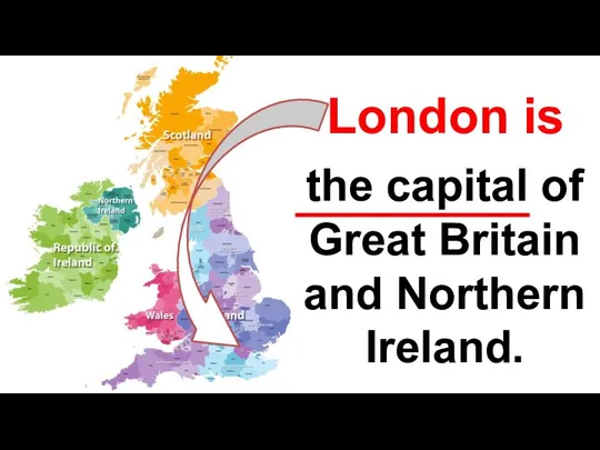 London is the capital of Great Britain and Northern Ireland.