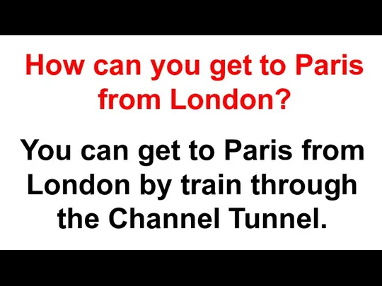 How can you get to Paris from London? You can get