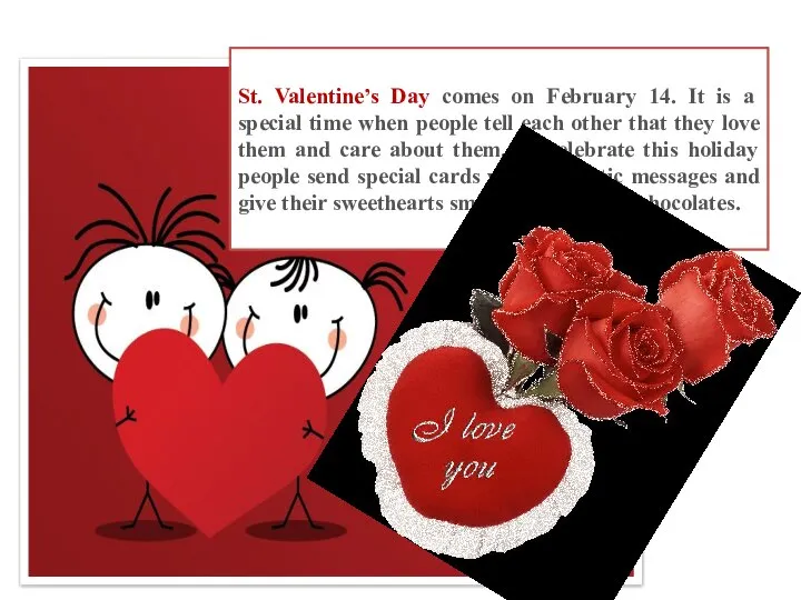 St. Valentine’s Day comes on February 14. It is a special