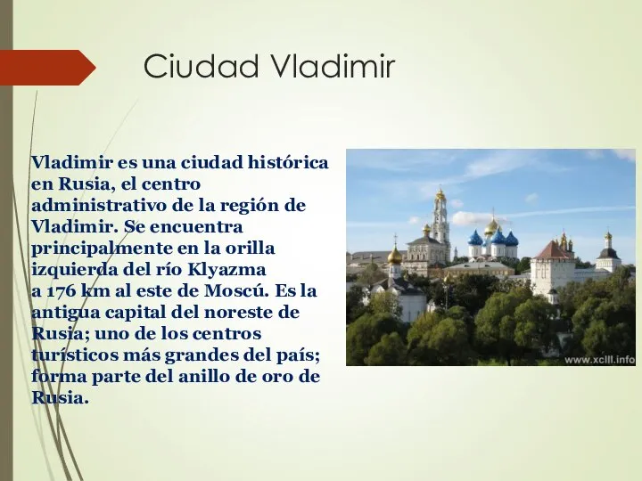 Ciudad Vladimir Vladimir es una ciudad histórica en Rusia, el centro