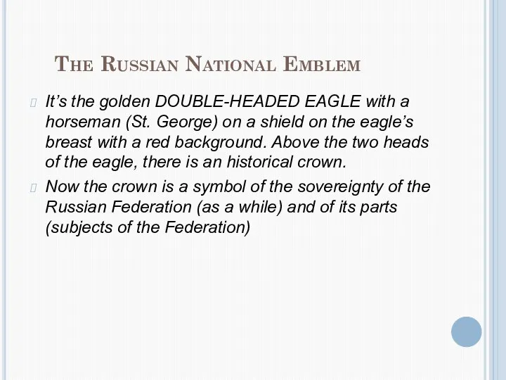 The Russian National Emblem It’s the golden DOUBLE-HEADED EAGLE with a